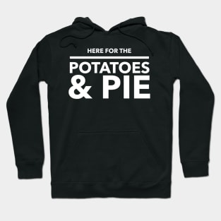 Here For The Potatoes & Pie Hoodie